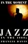 In the Moment: Jazz in the 1980s