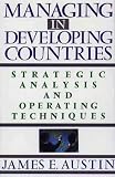Managing in Developing Countries: Strategic Analysis and Operating Techniques