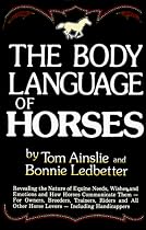 The Body Language of Horses: Revealing the Nature of Equine Needs, Wishes and Emotions and How Horses Communicate Them - For Owners, Breeders, Trainers, Riders and All Other Horse Lovers - Including Handicappers