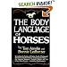 The Body Language of Horses: Revealing the Nature of Equine Needs, Wishes and Emotions and How Horses Communicate Them - For Owners, Breeders, Trainers, Riders and All Other Horse Lovers - Including Handicappers