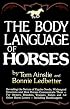 The Body Language of Horses: Revealing the Nature of Equine Needs, Wishes and Emotions and How Horses Communicate Them - For Owners, Breeders, Trainers, Riders and All Other Horse Lovers - Including Handicappers