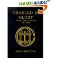  Cradled in Glory, Georgia Military Institute, 1851-1865  by Gary Livingston