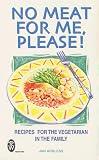 Books : No Meat for Me, Please!: Recipes for the Vegetarian in the Family (Right Way)