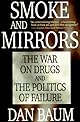 Smoke and Mirrors: The War on Drugs and the Politics of Failure