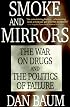 Smoke and Mirrors: The War on Drugs and the Politics of Failure