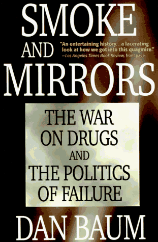 Smoke and Mirrors: The War on Drugs and the Politics of Failure Smoke and Mirrors: The War on Drugs and the Politics of Failure