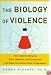 The Biology of Violence (How Understanding the Brain, Behavior, and Environment Can Break the Vicious Circle of Aggression)