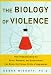 The Biology of Violence (How Understanding the Brain, Behavior, and Environment Can Break the Vicious Circle of Aggression)