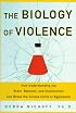The Biology of Violence (How Understanding the Brain, Behavior, and Environment Can Break the Vicious Circle of Aggression)