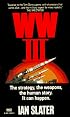 WW III: The Strategy, the Weapons, the Human Story. It Can Happen.