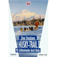 Husky- Trail. Mit Schlittenhunden durch Alaska