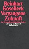 Vergangene Zukunft: Zur Semantik geschichtlicher Zeiten (suhrkamp taschenbuch wissenschaft) - Reinhart Koselleck