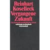 Vergangene Zukunft: Zur Semantik geschichtlicher Zeiten (suhrkamp taschenbuch wissenschaft)
