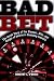 Bad Bet : The Inside Story of the Glamour, Glitz, and Danger of America's Gambling Industry