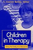 Children in Therapy: Using the Family as a Resource