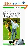 Spielschule f�r Hunde. 100 Tricks und �bungen
