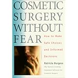 cosmetic surgery without fear  how to make safe choices and informed decisions