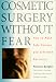 Book Cosmetic Surgery Without Fear : How to Make Safe Choices and Informed Decisions