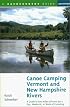 Canoe Camping Vermont and New Hampshire Rivers: A Guide to 600 Miles of Rivers for a Day, Weekend, or Week of Canoe Camping (Backcountry Guides)