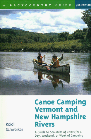 Canoe Camping Vermont and New Hampshire Rivers: A Guide to 600 Miles of Rivers for a Day, Weekend, or Week of Canoe Camping (Backcountry Guides)
