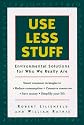 Use Less Stuff: Environmental Solutions for Who We Really Are