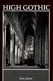 High Gothic the Classic Cathedrals of Chartres, Reims and Amiens