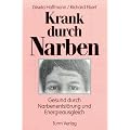 Krank durch Narben: Gesund durch Narbenentst�rung und Energieausgleich