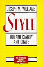 Style: Toward Clarity and Grace (Chicago Guides to Writing, Editing, and Publishing)