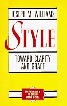 Style: Toward Clarity and Grace (Chicago Guides to Writing, Editing & Publishing)