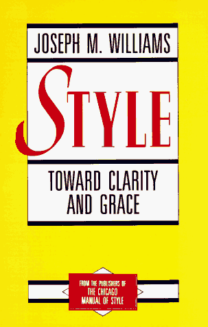 Style: Toward Clarity and Grace (Chicago Guides to Writing, Editing & Publishing)