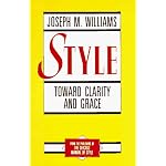 Style: Toward Clarity and Grace (Chicago Guides to Writing, Editing, and Publishing) book cover