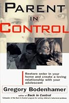 Parent in Control: Restore Order in Your Home and Create a Loving Relationship with Your Adolescent (A Fireside book)