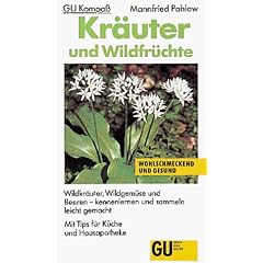 Kr�uter und Wildfr�chte. Waldkr�uter, Wildgem�se und Beeren - kennenlernen und sammeln leicht gemacht.