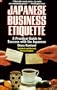 Japanese Business Etiquette: A Practical Guide to Success With the Japanese