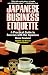 Book Japanese Business Etiquette: A Practical Guide to Success With the Japanese