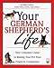 Your German Shepherd's Life: Your Complete Guide to Raising Your Pet from Puppy to Companion