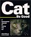Search : Cat Be Good : A Commonsense Approach to Training Your Cat