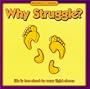 Why Struggle?; Life is Too Short to Wear Tight Shoes