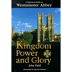 Kingdom, Power and Glory: Historical Guide to Westminster Abbey