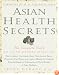Asian Health Secrets: The Complete Guide to Asian Herbal Medicine