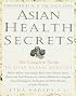 Asian Health Secrets: The Complete Guide to Asian Herbal Medicine