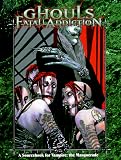 Ghouls: Fatal Addiction (Vampire: The Masquerade Novels)