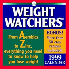 Cal 99 Weight Watchers: From Aerobics to Zinc, Everything You Need to Know to Help You Lose Weight