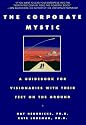 The Corporate Mystic: A Guidebook for Visionaries with Their Feet on the Ground