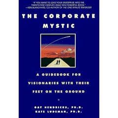 The Corporate Mystic: A Guidebook for Visionaries with Their Feet on the Ground