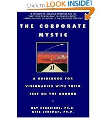 The Corporate Mystic: A Guidebook for Visionaries with Their Feet on the Ground
