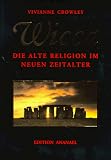 Wicca: Die alte Religion im neuen Zeitalter - Vivianne Crowley