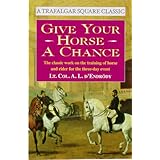 Give Your Horse a Chance: A Classic Work on the Training of Horse and Rider (A Trafalgar Square Classic)