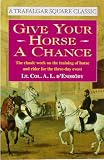 Give Your Horse a Chance: A Classic Work on the Training of Horse and Rider (A Trafalgar Square Classic)