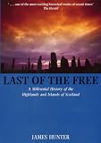 Last of the Free: A Millennial History of the Highlands and Islands of Scotland